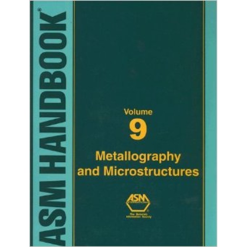 ASM Handbook Volume 09 Metallography and Microstructures Engineering